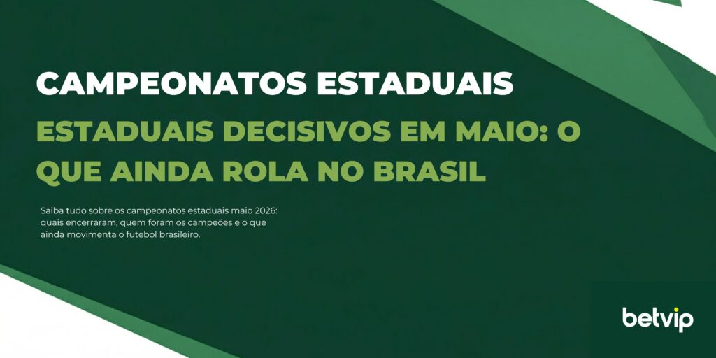 Estaduais decisivos em maio: o que ainda rola no Brasil