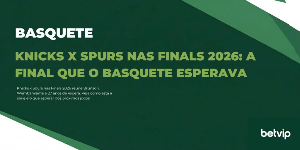 Knicks x Spurs nas Finals 2026: a final que o basquete esperava