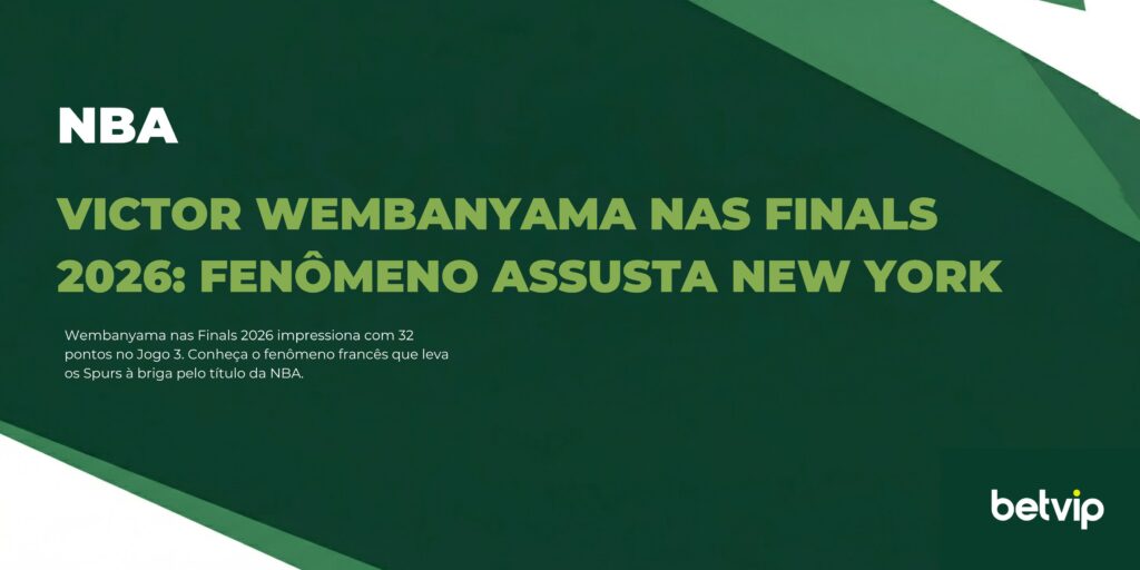 Victor Wembanyama nas Finals 2026: fenômeno assusta New York