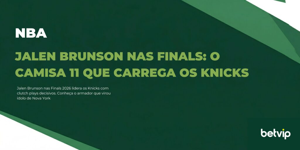 Jalen Brunson nas Finals: o camisa 11 que carrega os Knicks