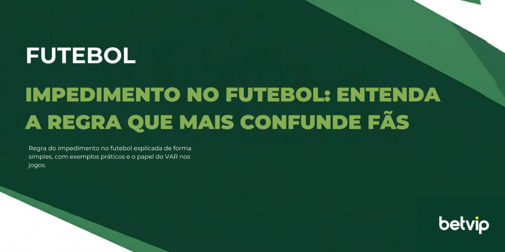 Regra do impedimento no futebol explicada de forma simples, com exemplos práticos e o papel do VAR nos jogos.