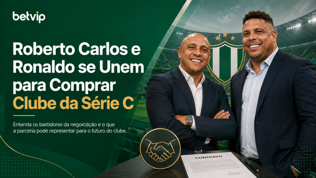 Roberto Carlos e Ronaldo se Unem Comprar Clube da Série C