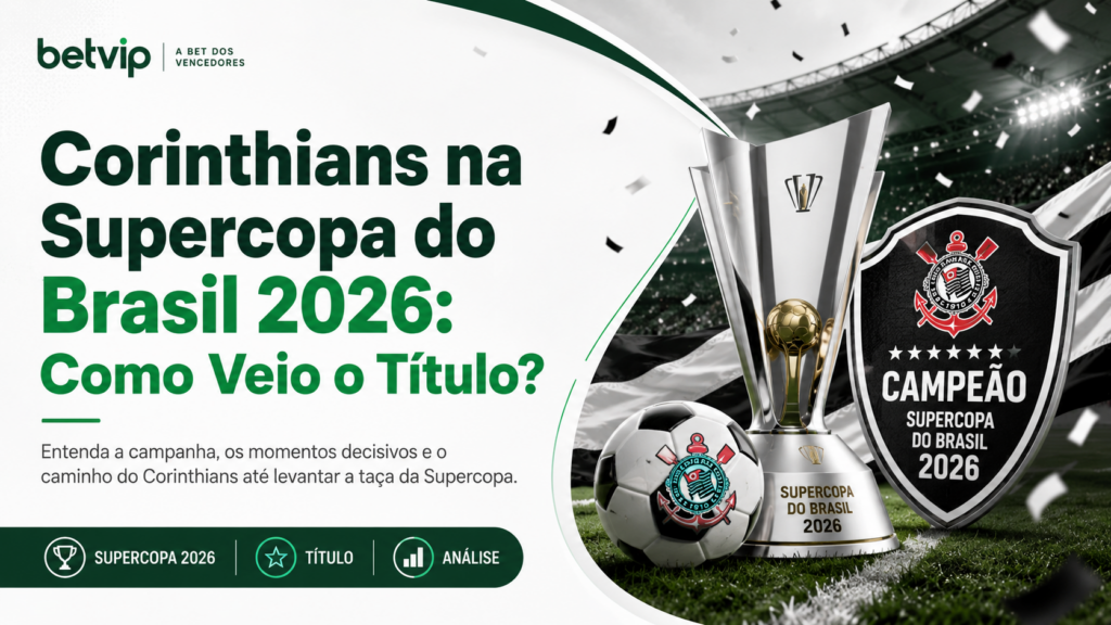 Corinthians na Supercopa do Brasil 2026: Como Veio o Título?
