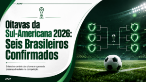 Oitavas da Sul-Americana 2026: Seis Brasileiros Confirmados