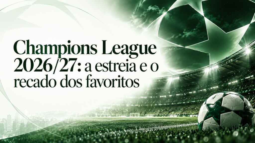 Champions League 2026/27: a estreia e o recado dos favoritos